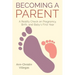 Becoming A Parent: A Reality Check on Pregnancy, Birth, and Baby's First Year