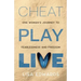 Cheat Play Live: one woman's journey to fearlessness and freedom