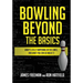 Bowling Beyond the Basics: What's Really Happening on the Lanes, and What You Can Do about It