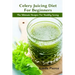 Celery Juicing Diet for Beginners: The Ultimate Recipe for Healthy Living