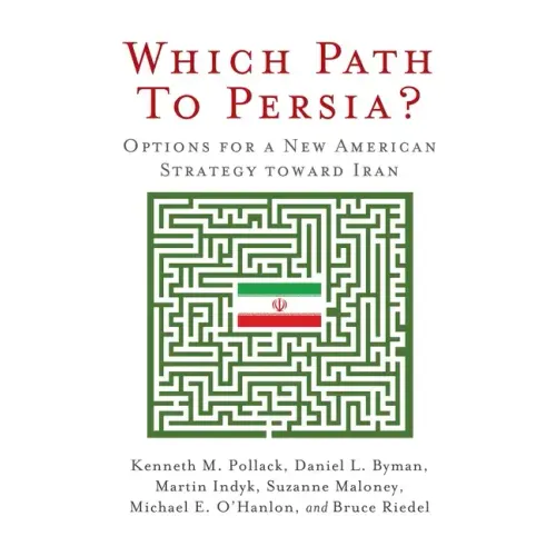 Which Path to Persia?: Options for a New American Strategy toward Iran