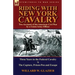 Riding with New York Cavalry: Two Accounts of the American Civil War by a Union Army Officer-Three Years in the Federal Cavalry & the Capture, Priso
