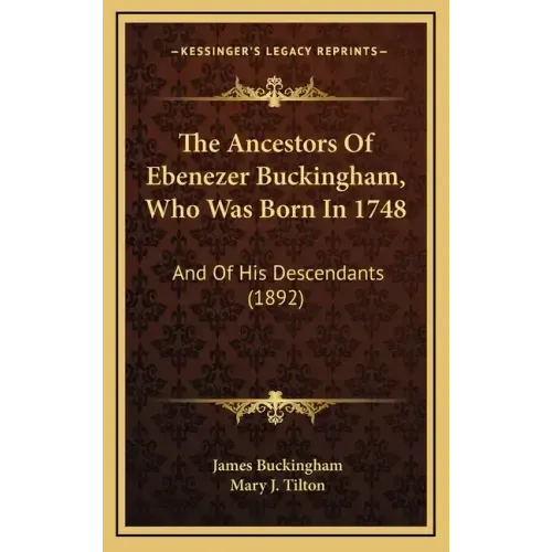 The Ancestors of Ebenezer Buckingham, Who Was Born in 1748: And of His Descendants (1892)