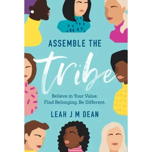 Assemble the Tribe: Believe in Your Value. Find Belonging. Be Different.