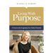 Living With Purpose: A Framework for Igniting Your Fullest Potential