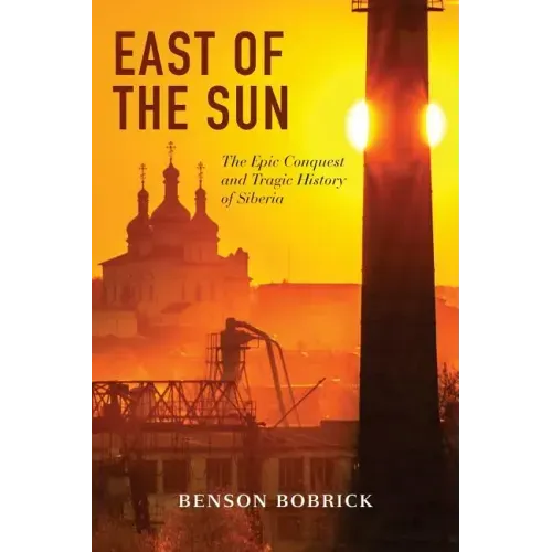 East of the Sun: The Epic Conquest and Tragic History of Siberia