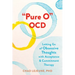 Pure O Ocd: Letting Go of Obsessive Thoughts with Acceptance and Commitment Therapy