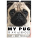 My Pug is an Asshole