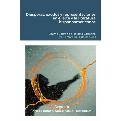 Diásporas, éxodos y representaciones en el arte y la literatura hispanoamericanos