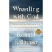 Wrestling with God: Finding Hope and Meaning in Our Daily Struggles to Be Human
