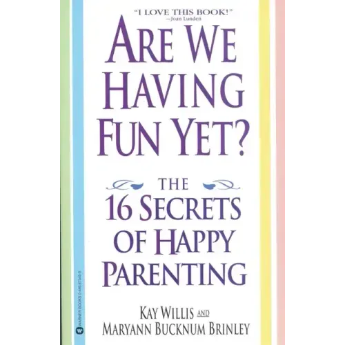 Are We Having Fun Yet?: The 16 Secrets of Happy Parenting
