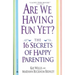 Are We Having Fun Yet?: The 16 Secrets of Happy Parenting