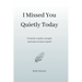 I Missed You Quietly Today