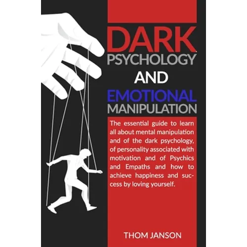 Dark Psychology and Emotional Manipulation: The essential guide to learn all about mental manipulation and of the dark psychology, of personality asso