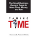 Taming Time: the Small Business Owner's Guide to More Time, Money, and Fun