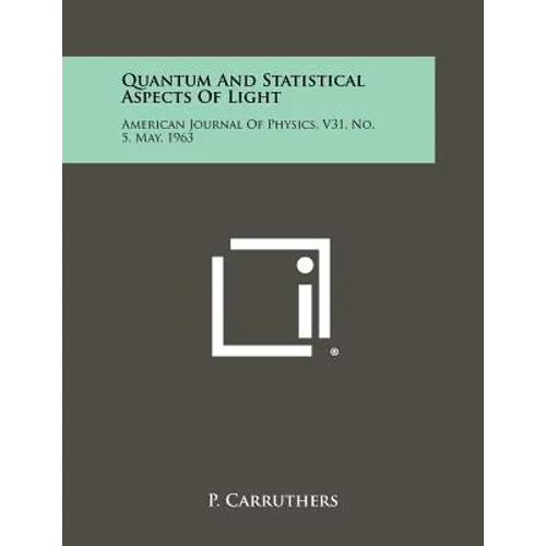 Quantum And Statistical Aspects Of Light: American Journal Of Physics, V31, No. 5, May, 1963