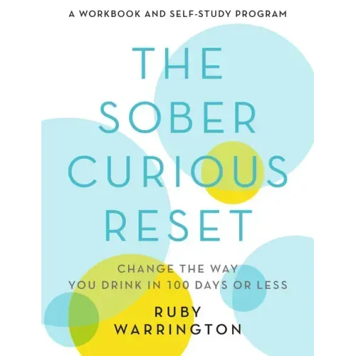 The Sober Curious Reset: Change the Way You Drink in 100 Days or Less