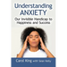 Understanding Anxiety: Our Invisible Handicap to Happiness and Success
