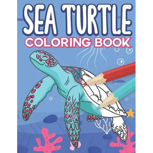 Sea Turtle Coloring Book: Big Sea Life Colouring Pages with Ocean Turtles for Kids All Ages