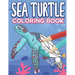 Sea Turtle Coloring Book: Big Sea Life Colouring Pages with Ocean Turtles for Kids All Ages