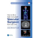 How to Be a Safe Consultant Vascular Surgeon from Day One: The Unofficial Guide to Passing the Frcs (Vasc)