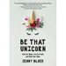 Be That Unicorn: Find Your Magic, Live Your Truth, and Share Your Shine (Happiness Book for Women, for Fans of Brene Brown)