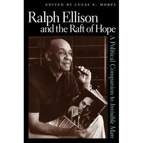Ralph Ellison and the Raft of Hope: A Political Companion to Invisible Man