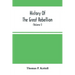 History Of The Great Rebellion: From Its Commencement To Its Close, Giving An Account Of Its Origin, The Secession Of The Southern States, And The For