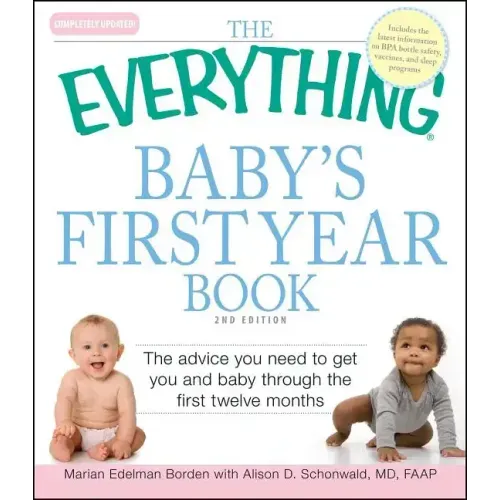 The Everything Baby's First Year Book: The Advice You Need to Get You and Baby Through the First Twelve Months