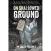On Shallowed Ground: including Dr Barker's Scientific Metamorphical Prostate Health Formula(R) and Other Stories, Poems, Comedy and Dark Ma