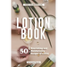 The Homemade Lotion Book: 50 Nourishing and Moisturizing Recipes of Lotion