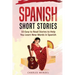 Spanish Short Stories For Beginners: 10 Easy To Read Short Stories To Help You Learn New Words In Spanish