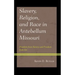 Slavery, Religion, and Race in Antebellum Missouri: Freedom from Slavery and Freedom from Sin