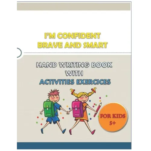 I'M CONFIDENT BRAVE AND SMART HAND WRITING BOOK WITH ACTIVITIES EXERCICES for kids: great hand writing book (alphabet . numbers) with words and variet
