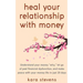 heal your relationship with money: Understand your "why," let go of past financial dysfunction, and make peace with your money in just 28 days