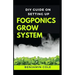 DIY Guide on Setting up Fogponics Grow System: Perfect Manual To Building and Using a Fogponics Grow System