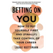 Betting on You: How to Put Yourself First and (Finally) Take Control of Your Career