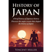 History of Japan: A Brief History of Japanese History - Discover the Major Events That Shaped the History of Japan