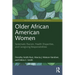Older African American Women: Systematic Racism, Health Disparities, and Caregiving Responsibilities