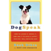 Dogspeak: How to Learn It, Speak It, and Use It to Have a Happy, Healthy, Well-Behaved Dog