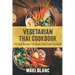 Vegetarian Thai Cookbook: 70 Easy Recipes For Asian Food From Thailand