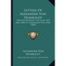 Letters Of Alexander Von Humboldt: Written Between The Years 1827 And 1858 To Varnhagen Von Ense (1860)