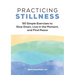 Practicing Stillness: 50 Simple Exercises to Slow Down, Live in the Moment, and Find Peace