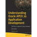 Understanding Oracle Apex 20 Application Development: Think Like an Application Express Developer