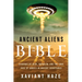 Ancient Aliens in the Bible: Evidence of Ufos, Nephilim, and the True Face of Angels in Ancient Scriptures