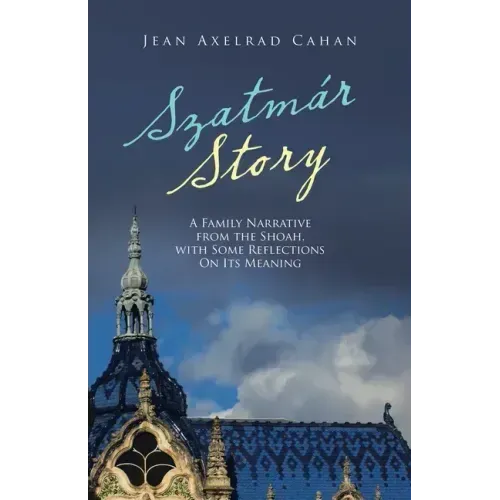 Szatmár Story: A Family Narrative from the Shoah, with Some Reflections on Its Meaning