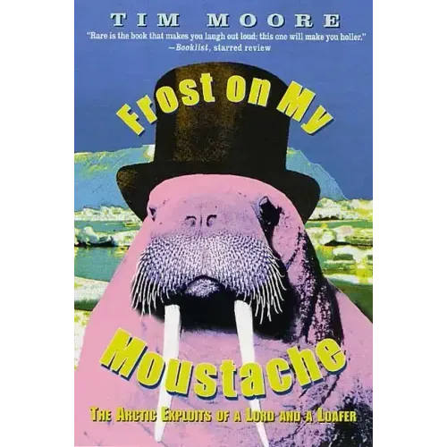 Frost on My Moustache: The Arctic Exploits of a Lord and a Loafer