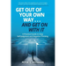 Get Out of Your Own Way... and Get On With It: A Practical Guide to Stop Self-Judgment and Negative Thinking