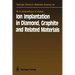 Ion Implantation in Diamond, Graphite and Related Materials