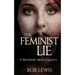 The Feminist Lie: It Was Never About Equality